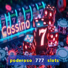 poderoso 777 slots paga mesmo